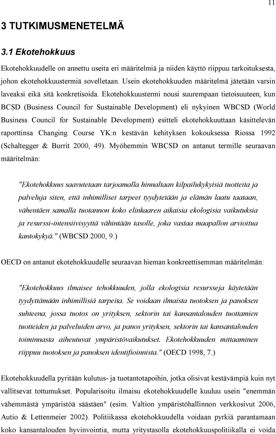 Ekotehokkuustermi nousi suurempaan tietoisuuteen, kun BCSD (Business Council for Sustainable Development) eli nykyinen WBCSD (World Business Council for Sustainable Development) esitteli