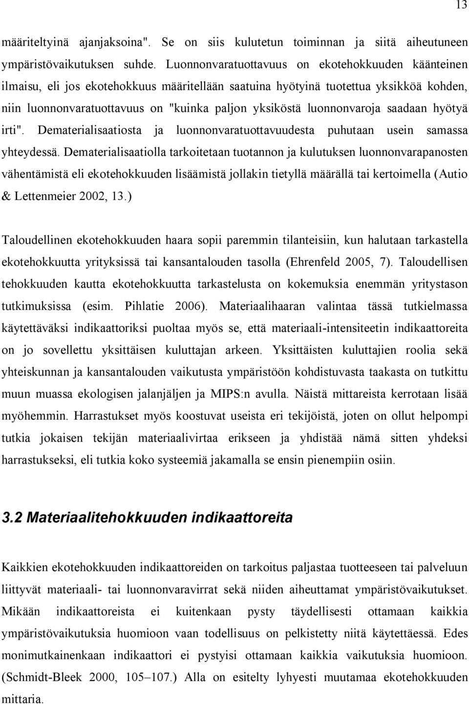 luonnonvaroja saadaan hyötyä irti". Dematerialisaatiosta ja luonnonvaratuottavuudesta puhutaan usein samassa yhteydessä.