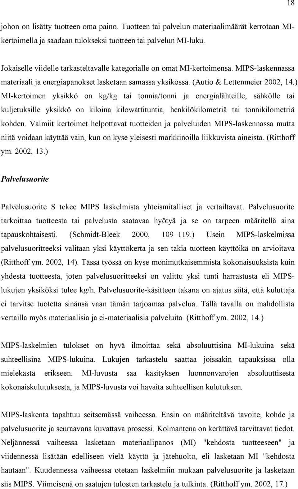 ) MI-kertoimen yksikkö on kg/kg tai tonnia/tonni ja energialähteille, sähkölle tai kuljetuksille yksikkö on kiloina kilowattituntia, henkilökilometriä tai tonnikilometriä kohden.