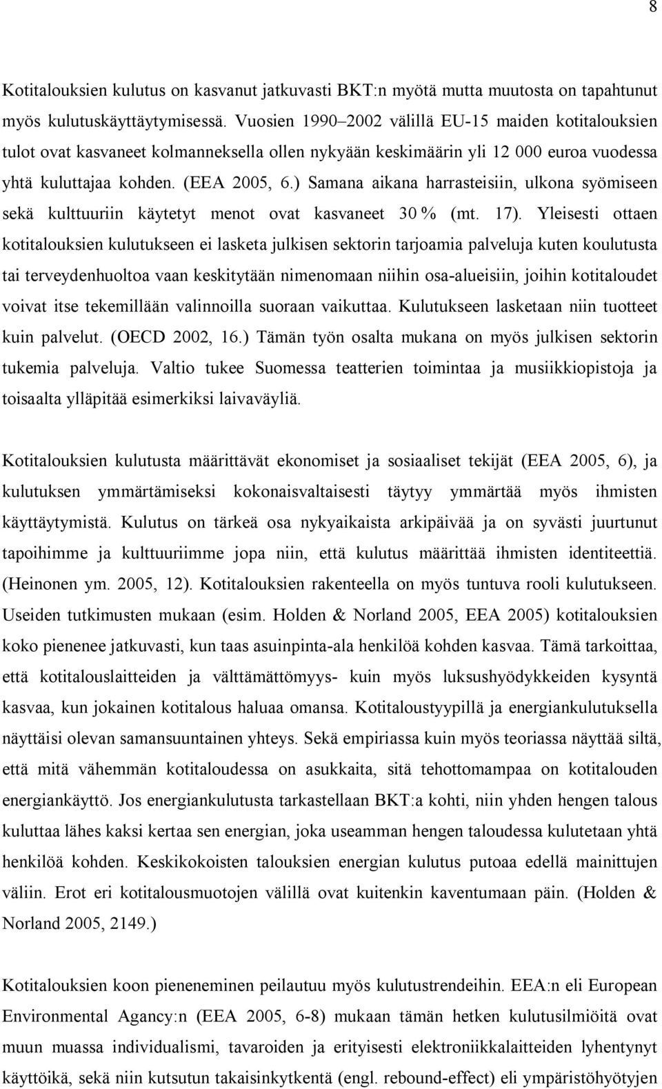 ) Samana aikana harrasteisiin, ulkona syömiseen sekä kulttuuriin käytetyt menot ovat kasvaneet 30 % (mt. 17).