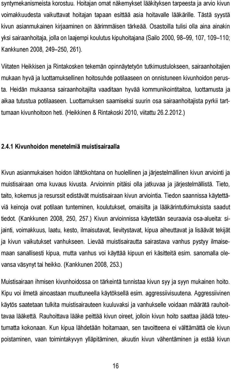 Osastoilla tulisi olla aina ainakin yksi sairaanhoitaja, jolla on laajempi koulutus kipuhoitajana (Sailo 2000, 98 99, 107, 109 110; Kankkunen 2008, 249 250, 261).