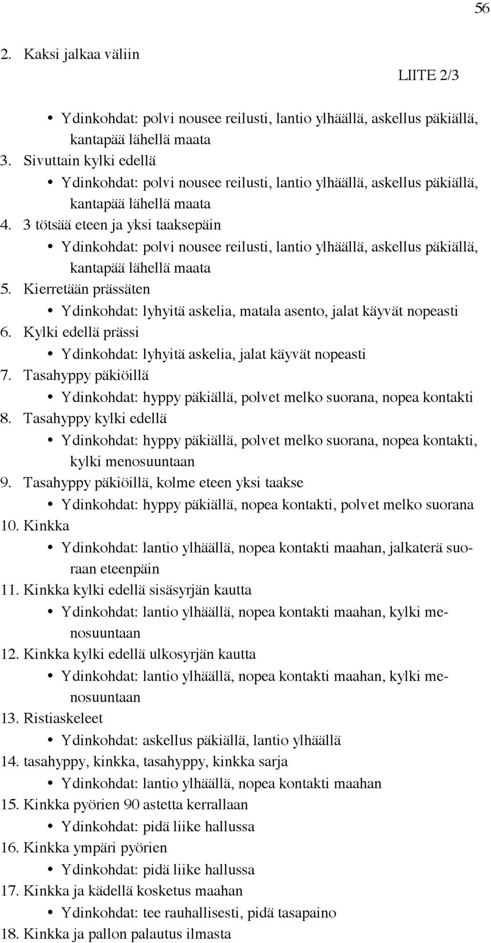 Tasahyppy kylki edellä Ydinkohdat: hyppy päkiällä, polvet melko suorana, nopea kontakti, kylki menosuuntaan 9.