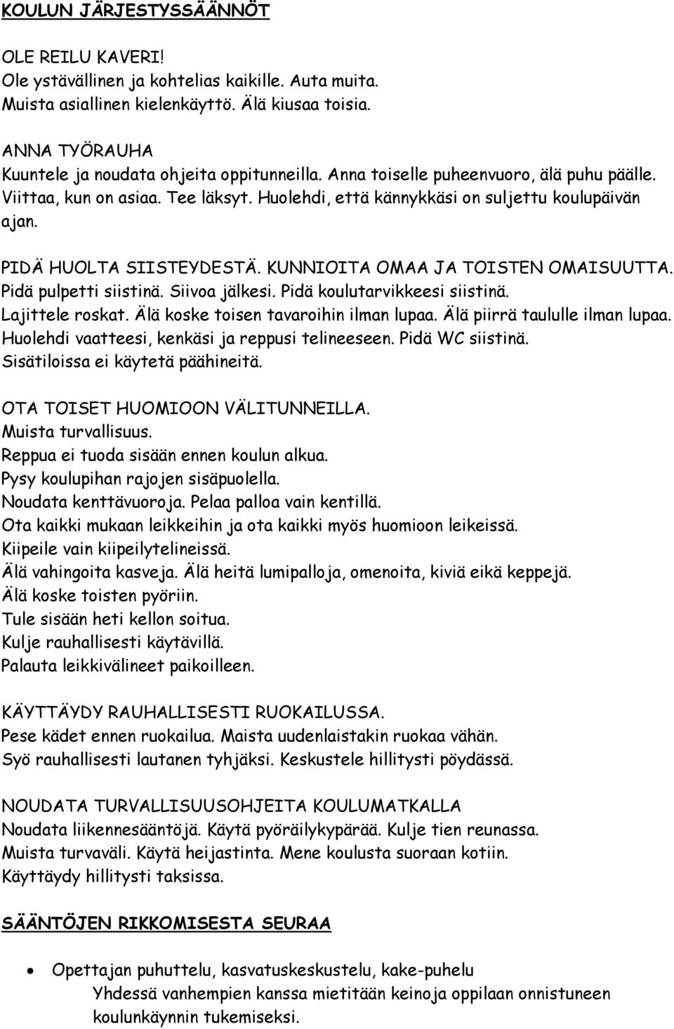 PIDÄ HUOLTA SIISTEYDESTÄ. KUNNIOITA OMAA JA TOISTEN OMAISUUTTA. Pidä pulpetti siistinä. Siivoa jälkesi. Pidä koulutarvikkeesi siistinä. Lajittele roskat. Älä koske toisen tavaroihin ilman lupaa.