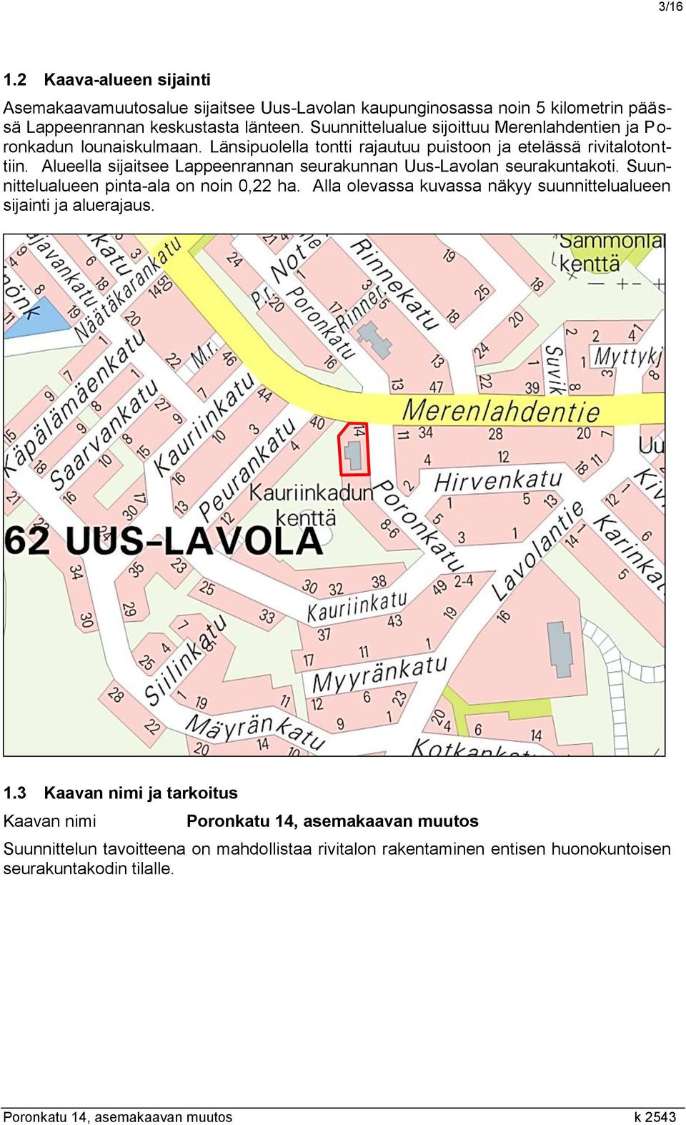 Alueella sijaitsee Lappeenrannan seurakunnan Uus-Lavolan seurakuntakoti. Suunnittelualueen pinta-ala on noin 0,22 ha.