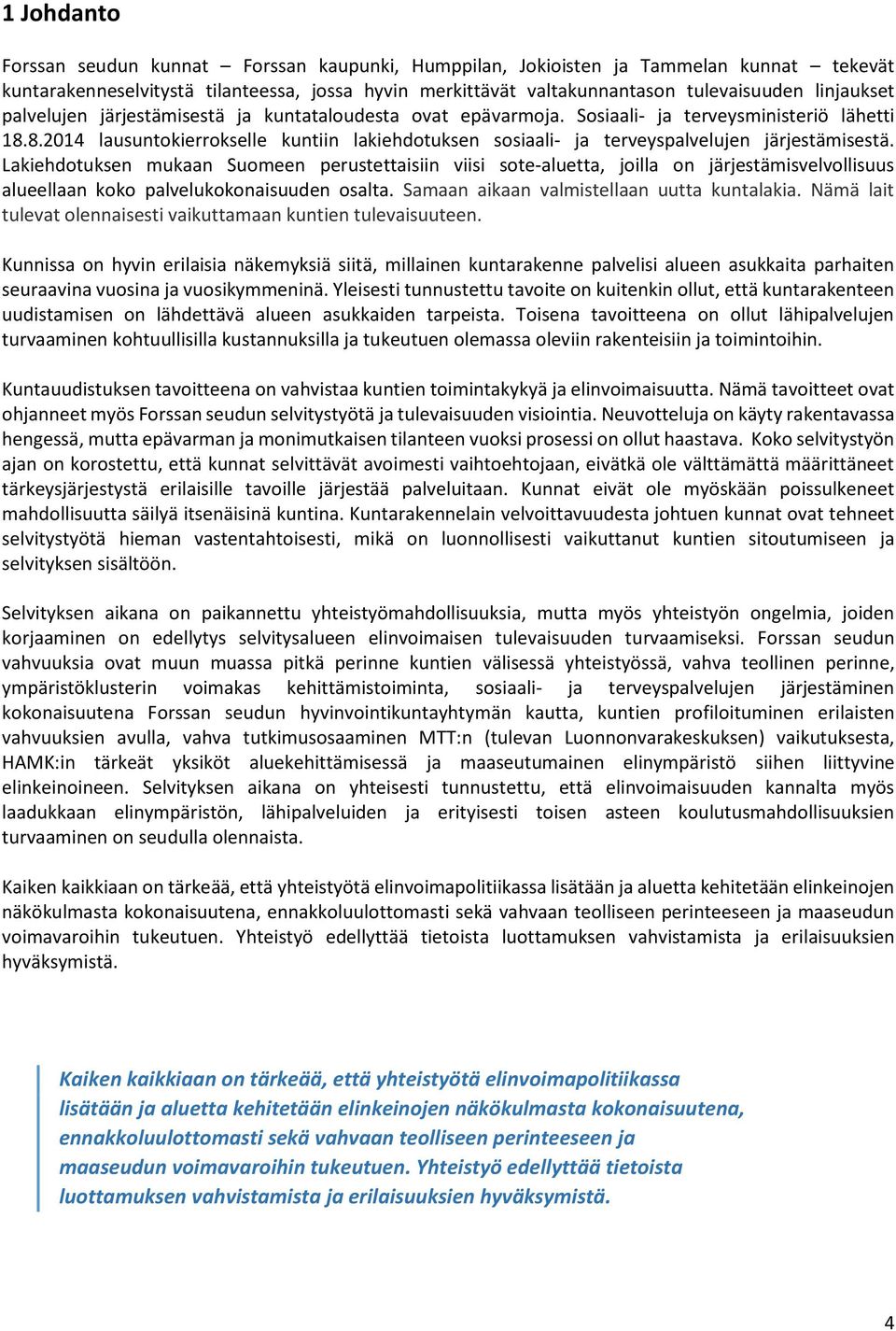 8.2014 lausuntokierrokselle kuntiin lakiehdotuksen sosiaali- ja terveyspalvelujen järjestämisestä.