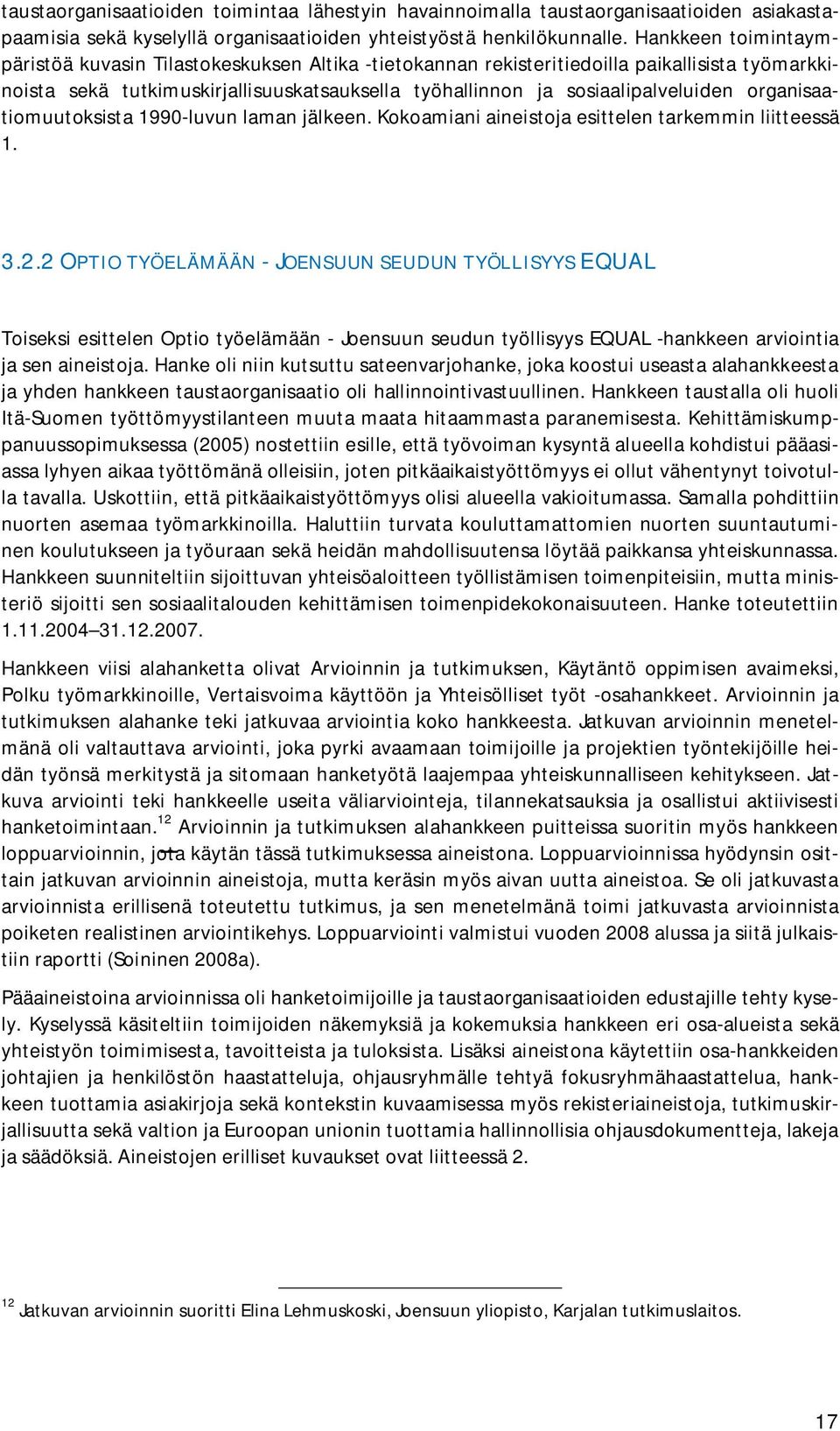 organisaatiomuutoksista 1990-luvun laman jälkeen. Kokoamiani aineistoja esittelen tarkemmin liitteessä 1. 3.2.