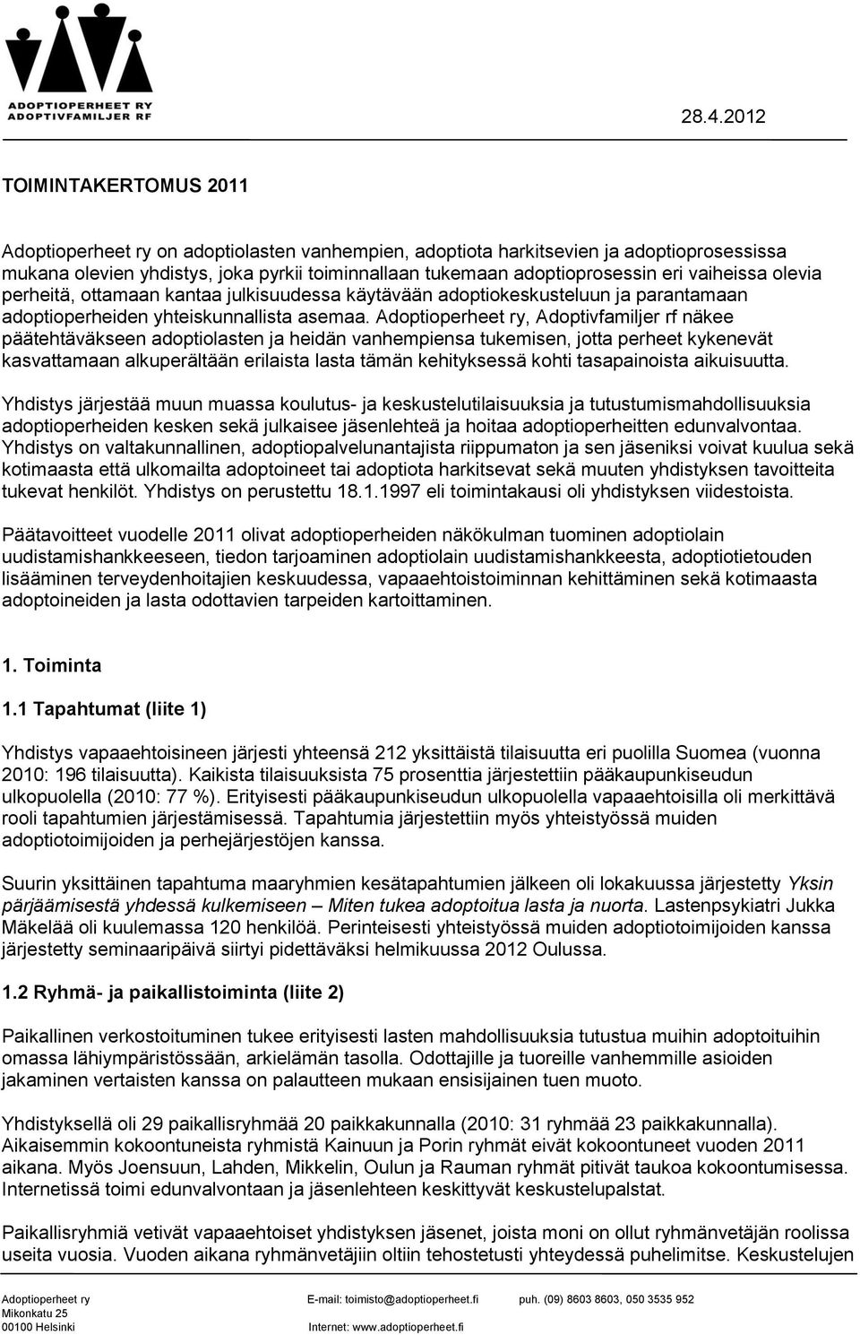 Adoptioperheet ry, Adoptivfamiljer rf näkee päätehtäväkseen adoptiolasten ja heidän vanhempiensa tukemisen, jotta perheet kykenevät kasvattamaan alkuperältään erilaista lasta tämän kehityksessä kohti