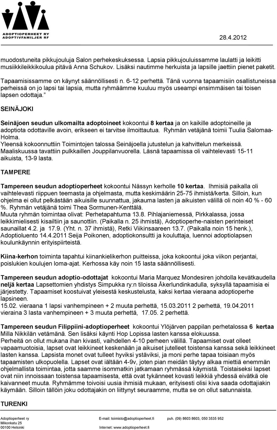 Tänä vuonna tapaamisiin osallistuneissa perheissä on jo lapsi tai lapsia, mutta ryhmäämme kuuluu myös useampi ensimmäisen tai toisen lapsen odottaja.