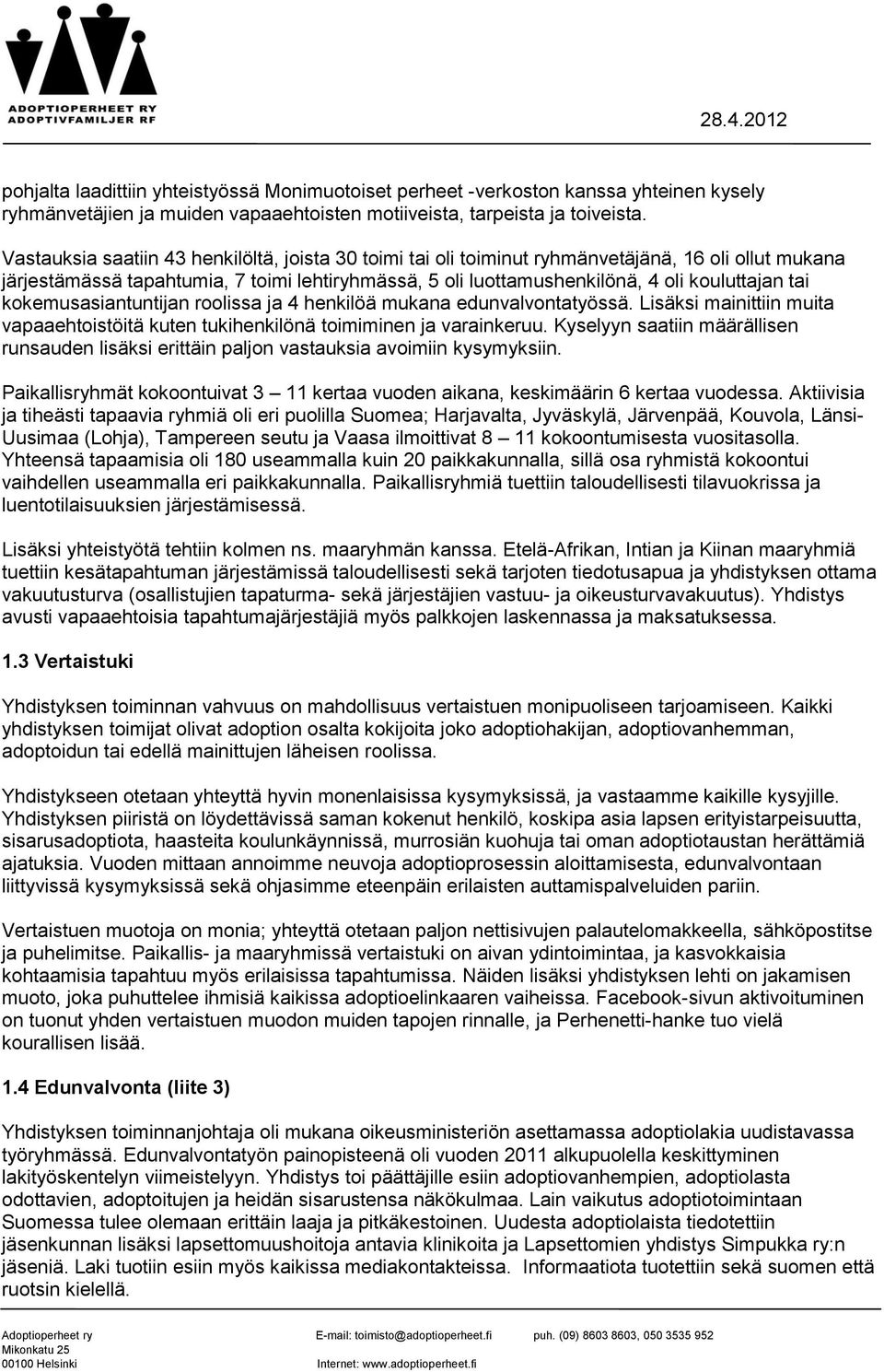 kokemusasiantuntijan roolissa ja 4 henkilöä mukana edunvalvontatyössä. Lisäksi mainittiin muita vapaaehtoistöitä kuten tukihenkilönä toimiminen ja varainkeruu.