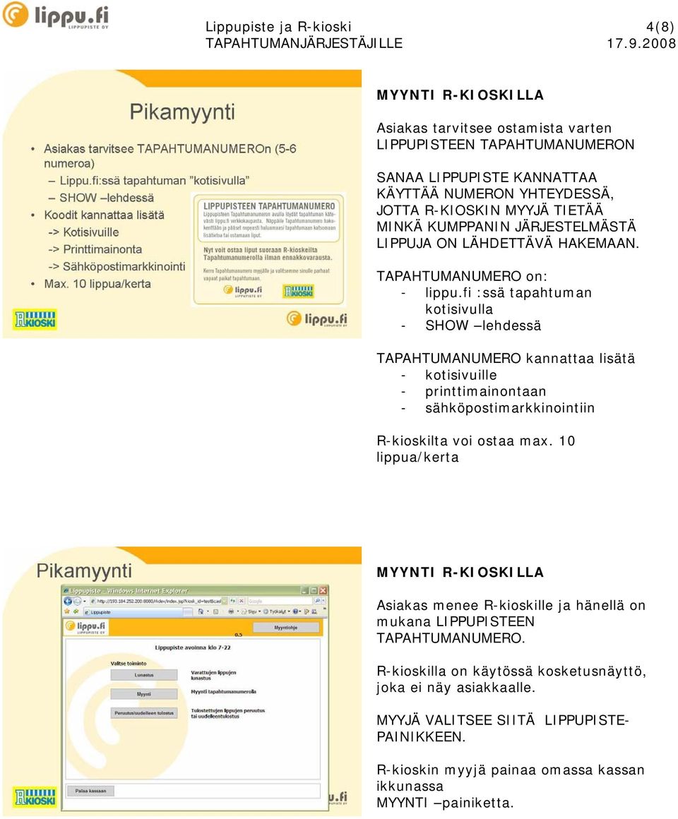 fi :ssä tapahtuman kotisivulla - SHOW lehdessä TAPAHTUMANUMERO kannattaa lisätä - kotisivuille - printtimainontaan - sähköpostimarkkinointiin R-kioskilta voi ostaa max.