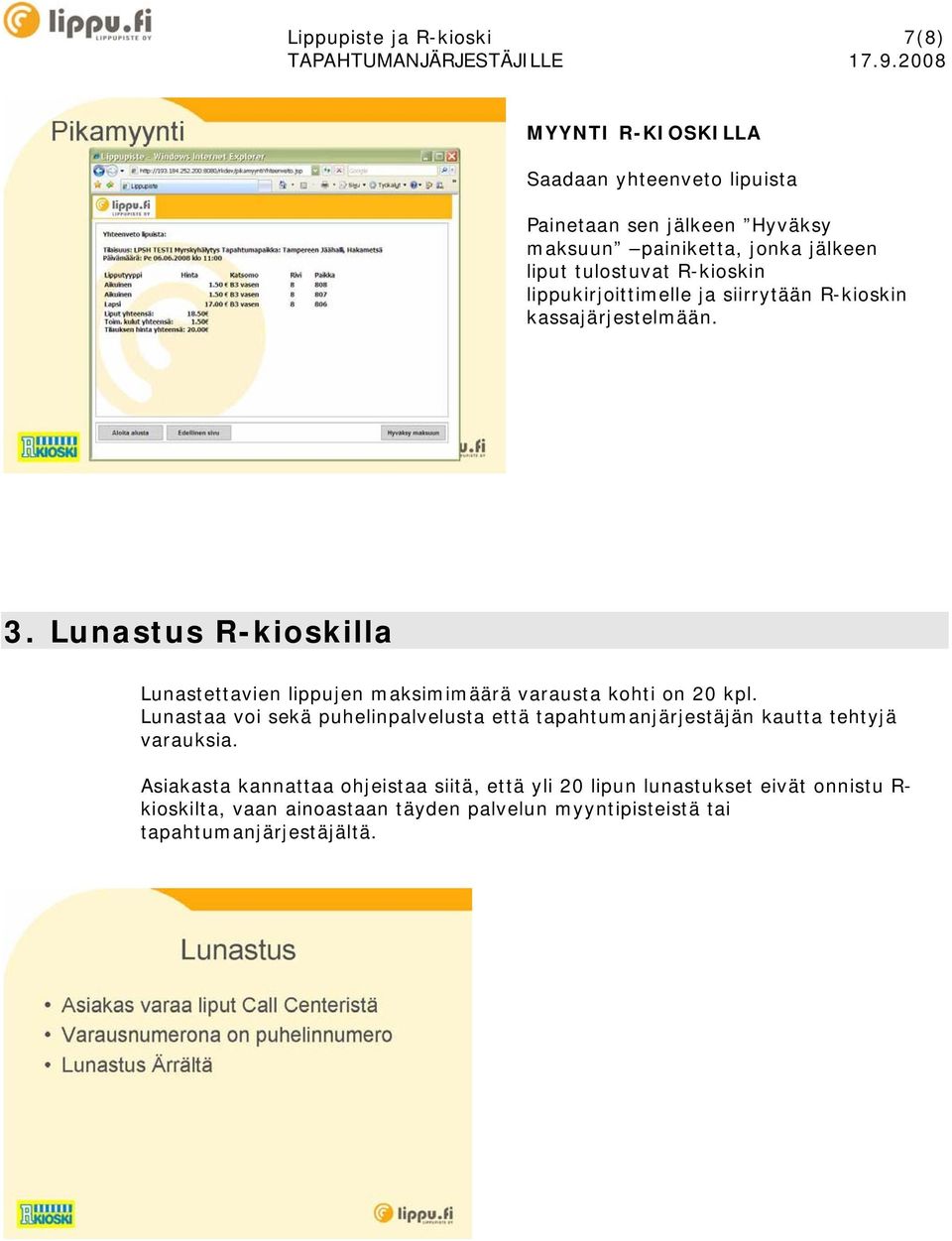 Lunastus R-kioskilla Lunastettavien lippujen maksimimäärä varausta kohti on 20 kpl.