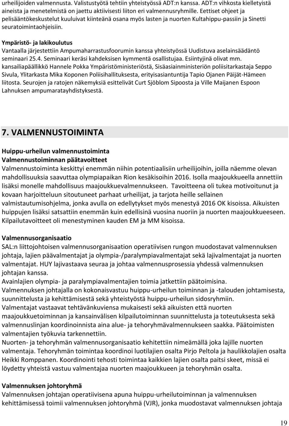 Ympäristö- ja lakikoulutus Vantaalla järjestettiin Ampumaharrastusfoorumin kanssa yhteistyössä Uudistuva aselainsäädäntö seminaari 25.4. Seminaari keräsi kahdeksisen kymmentä osallistujaa.