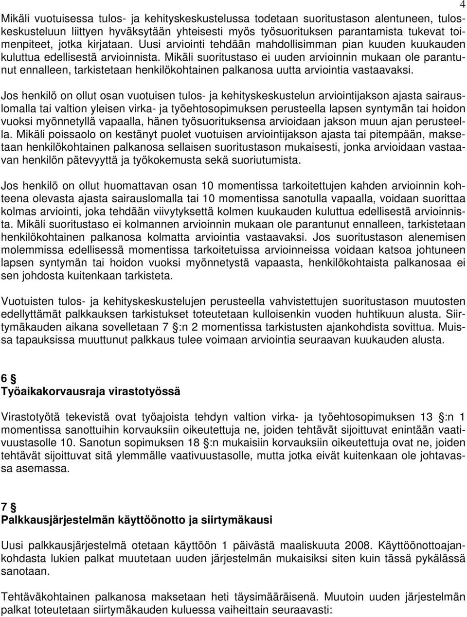 Mikäli suoritustaso ei uuden arvioinnin mukaan ole parantunut ennalleen, tarkistetaan henkilökohtainen palkanosa uutta arviointia vastaavaksi.