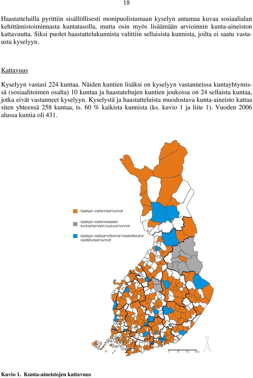 Näiden kuntien lisäksi on kyselyyn vastanneissa kuntayhtymissä (sosiaalitoimen osalta) 10 kuntaa ja haastateltujen kuntien joukossa on 24 sellaista kuntaa, jotka eivät vastanneet