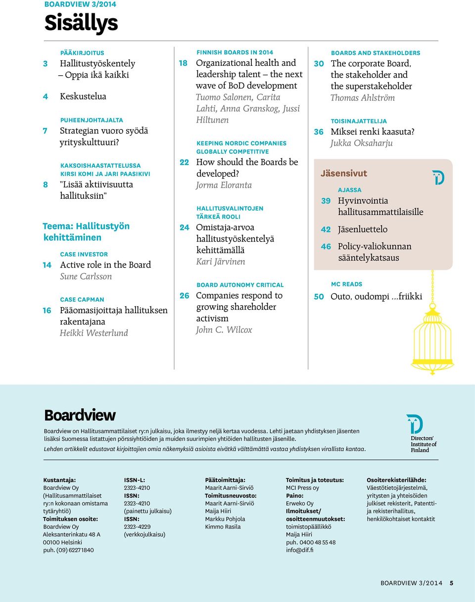 Pääomasijoittaja hallituksen rakentajana Heikki Westerlund finnish boards in 2014 18 Organizational health and leadership talent the next wave of BoD development Tuomo Salonen, Carita Lahti, Anna