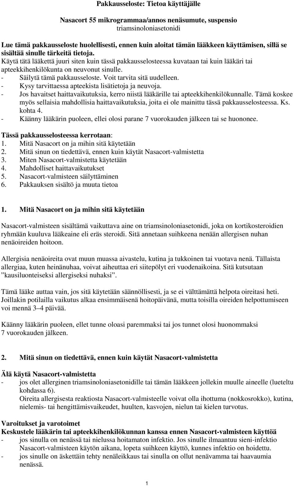 - Säilytä tämä pakkausseloste. Voit tarvita sitä uudelleen. - Kysy tarvittaessa apteekista lisätietoja ja neuvoja.