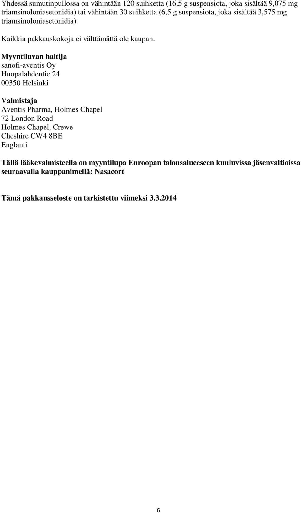 Myyntiluvan haltija sanofi-aventis Oy Huopalahdentie 24 00350 Helsinki Valmistaja Aventis Pharma, Holmes Chapel 72 London Road Holmes Chapel, Crewe