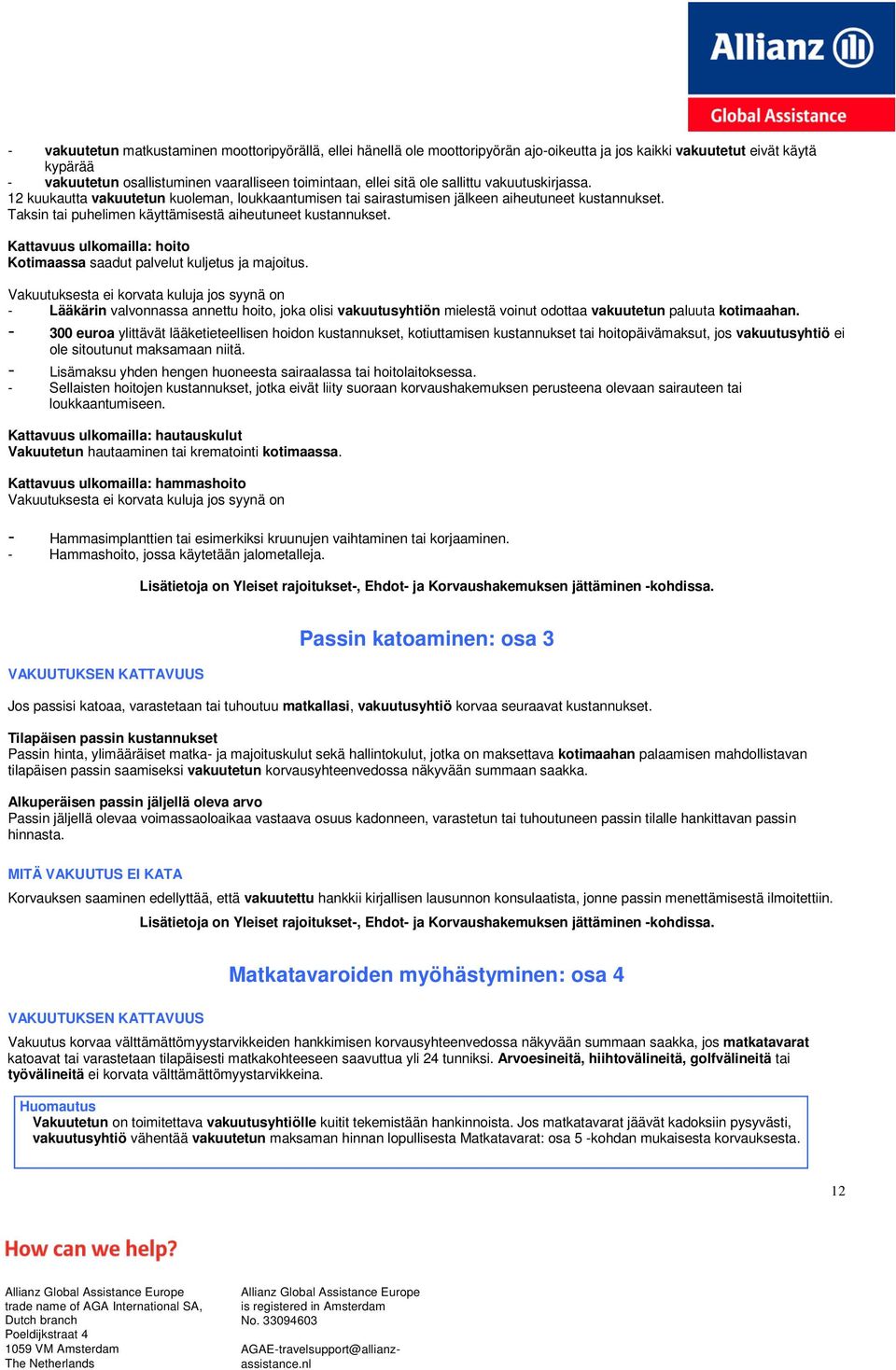 Kattavuus ulkomailla: hoito Kotimaassa saadut palvelut kuljetus ja majoitus.