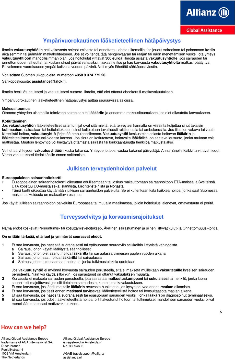 Jos hoitokulut ylittävät 300 euroa, ilmoita asiasta vakuutusyhtiölle.