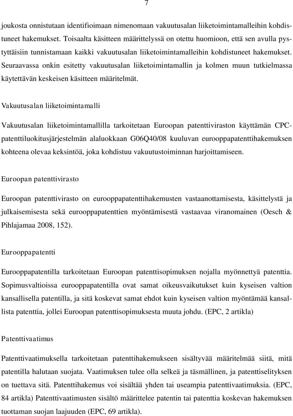 Seuraavassa onkin esitetty vakuutusalan liiketoimintamallin ja kolmen muun tutkielmassa käytettävän keskeisen käsitteen määritelmät.