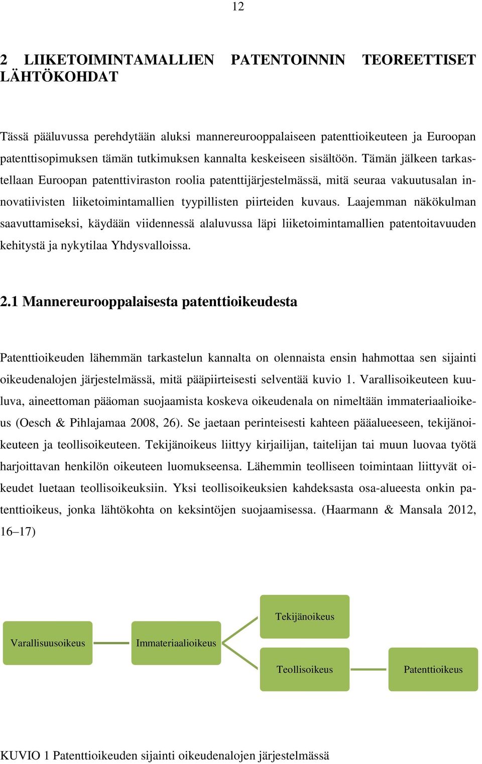 Laajemman näkökulman saavuttamiseksi, käydään viidennessä alaluvussa läpi liiketoimintamallien patentoitavuuden kehitystä ja nykytilaa Yhdysvalloissa. 2.