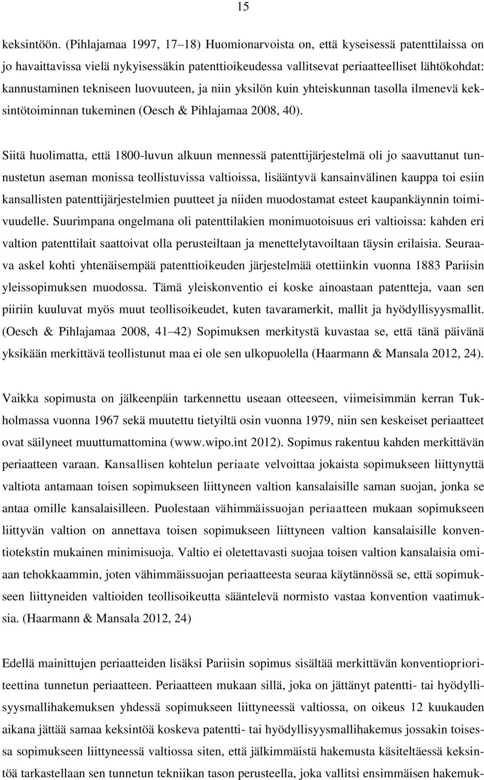 tekniseen luovuuteen, ja niin yksilön kuin yhteiskunnan tasolla ilmenevä keksintötoiminnan tukeminen (Oesch & Pihlajamaa 2008, 40).