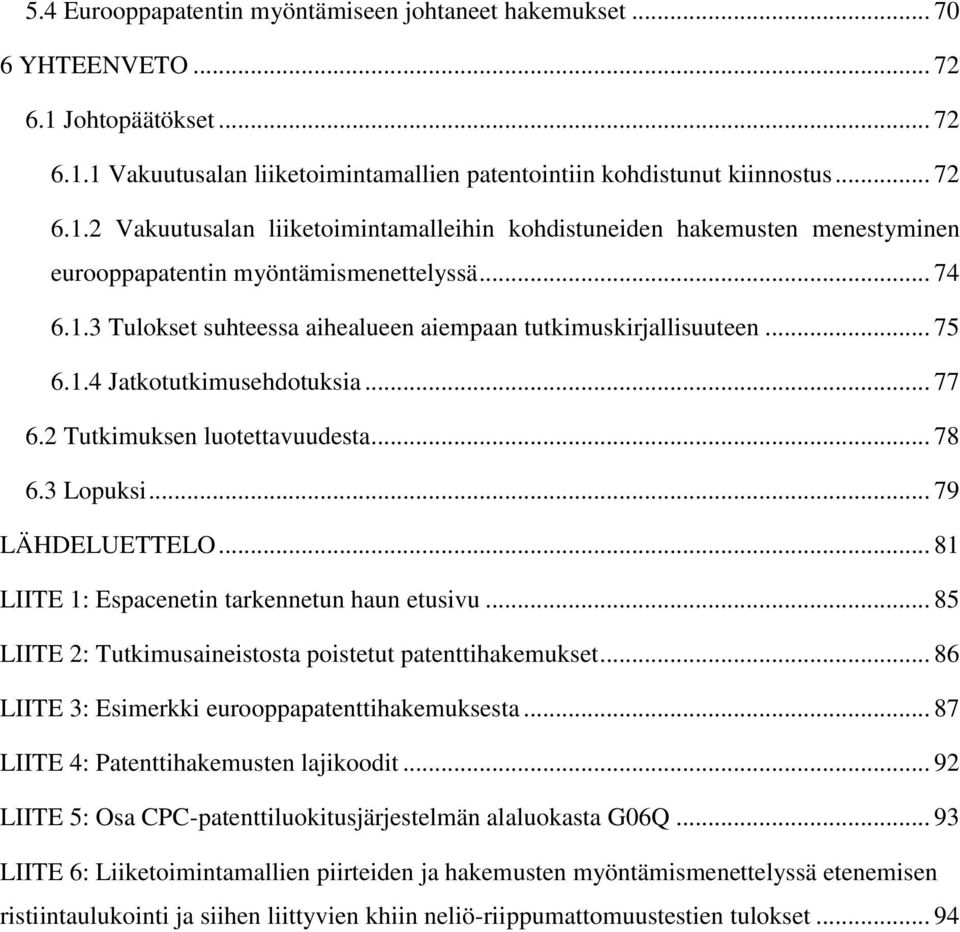 .. 81 LIITE 1: Espacenetin tarkennetun haun etusivu... 85 LIITE 2: Tutkimusaineistosta poistetut patenttihakemukset... 86 LIITE 3: Esimerkki eurooppapatenttihakemuksesta.