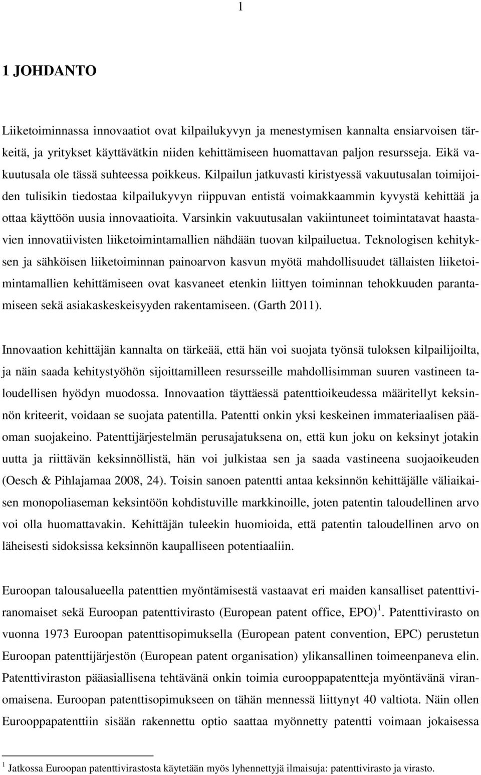 Kilpailun jatkuvasti kiristyessä vakuutusalan toimijoiden tulisikin tiedostaa kilpailukyvyn riippuvan entistä voimakkaammin kyvystä kehittää ja ottaa käyttöön uusia innovaatioita.