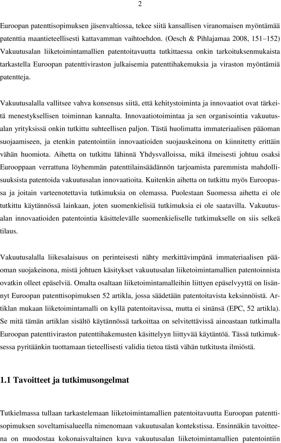 viraston myöntämiä patentteja. Vakuutusalalla vallitsee vahva konsensus siitä, että kehitystoiminta ja innovaatiot ovat tärkeitä menestyksellisen toiminnan kannalta.