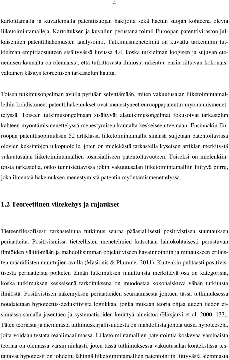 Tutkimusmenetelmiä on kuvattu tarkemmin tutkielman empiriaosuuteen sisältyvässä luvussa 4.