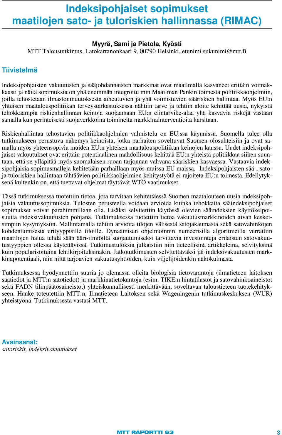 politiikkaohjelmiin, joilla tehostetaan ilmastonmuutoksesta aiheutuvien ja yhä voimistuvien sääriskien hallintaa.