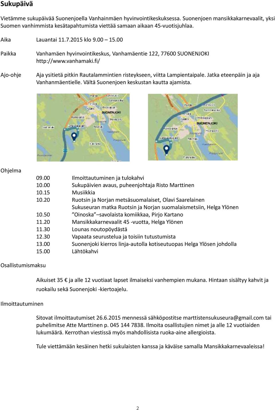 fi/ Aja ysitietä pitkin Rautalammintien risteykseen, viitta Lampientaipale. Jatka eteenpäin ja aja Vanhanmäentielle. Vältä Suonenjoen keskustan kautta ajamista. Ohjelma 09.