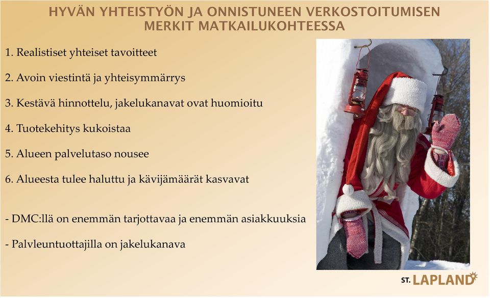 Kestävä hinnottelu, jakelukanavat ovat huomioitu 4. Tuotekehitys kukoistaa 5.