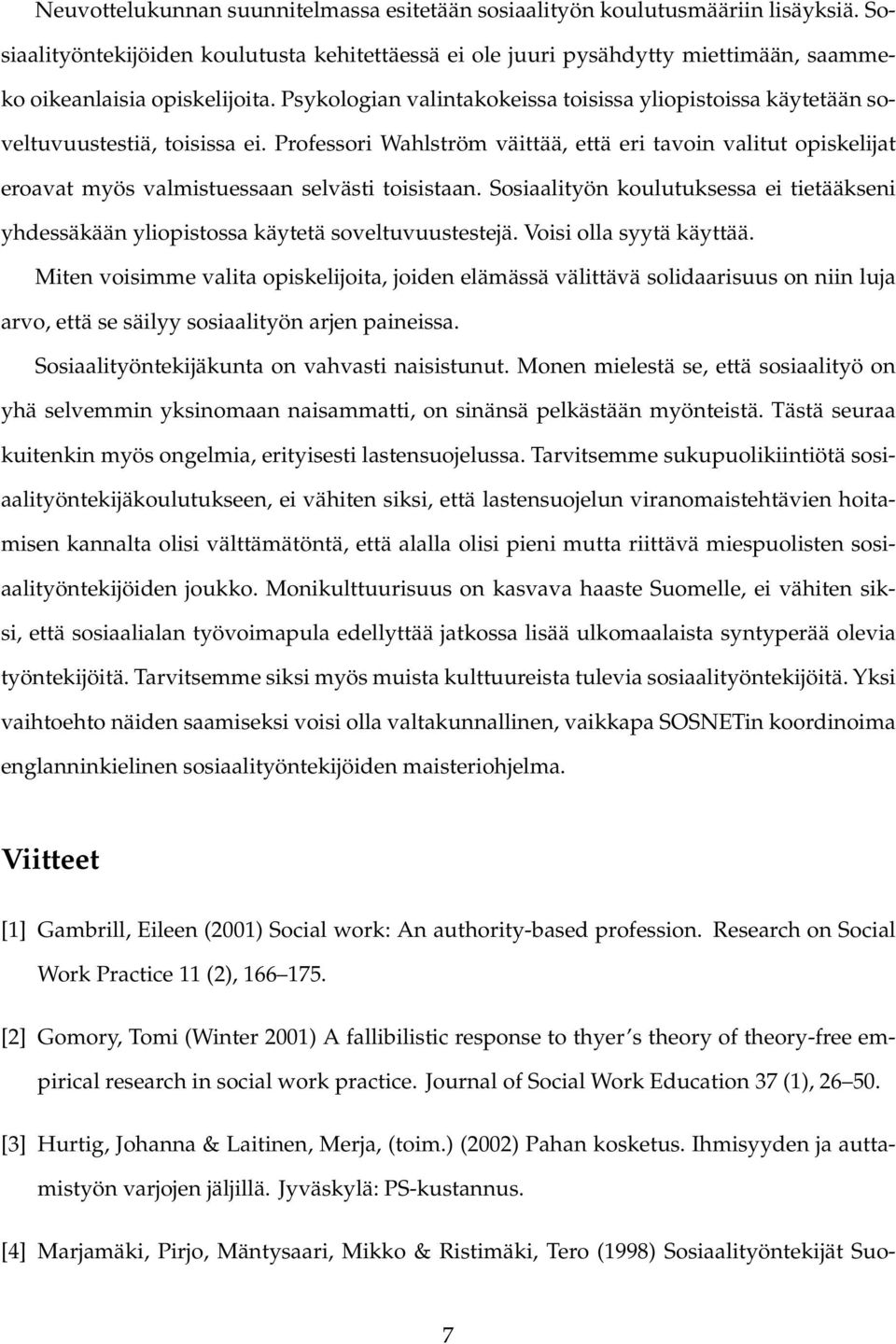 Psykologian valintakokeissa toisissa yliopistoissa käytetään soveltuvuustestiä, toisissa ei.