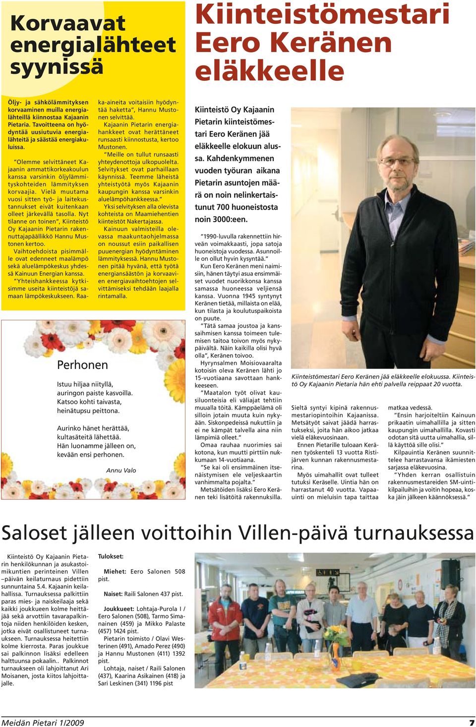 Aurinko hänet herättää, kultasäteitä lähettää. Hän luonamme jälleen on, kevään ensi perhonen.