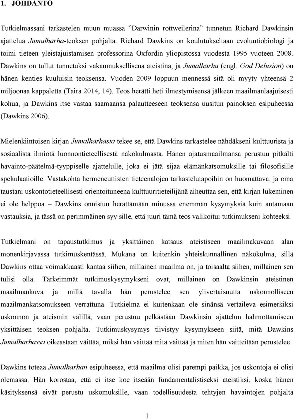 Dawkins on tullut tunnetuksi vakaumuksellisena ateistina, ja Jumalharha (engl. God Delusion) on hänen kenties kuuluisin teoksensa.