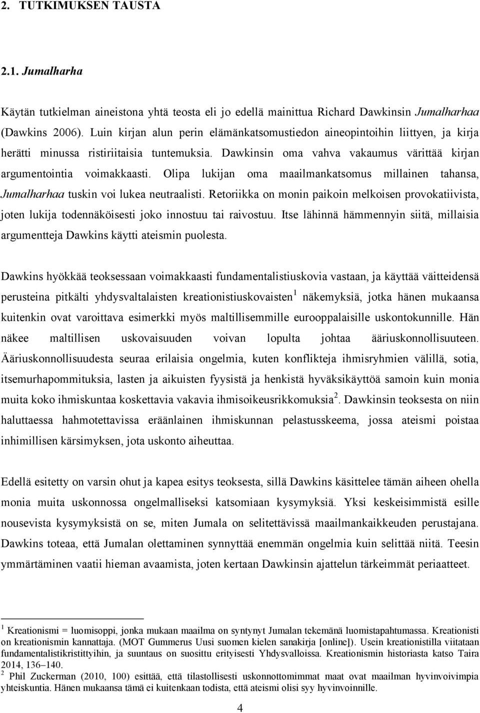 Olipa lukijan oma maailmankatsomus millainen tahansa, Jumalharhaa tuskin voi lukea neutraalisti.