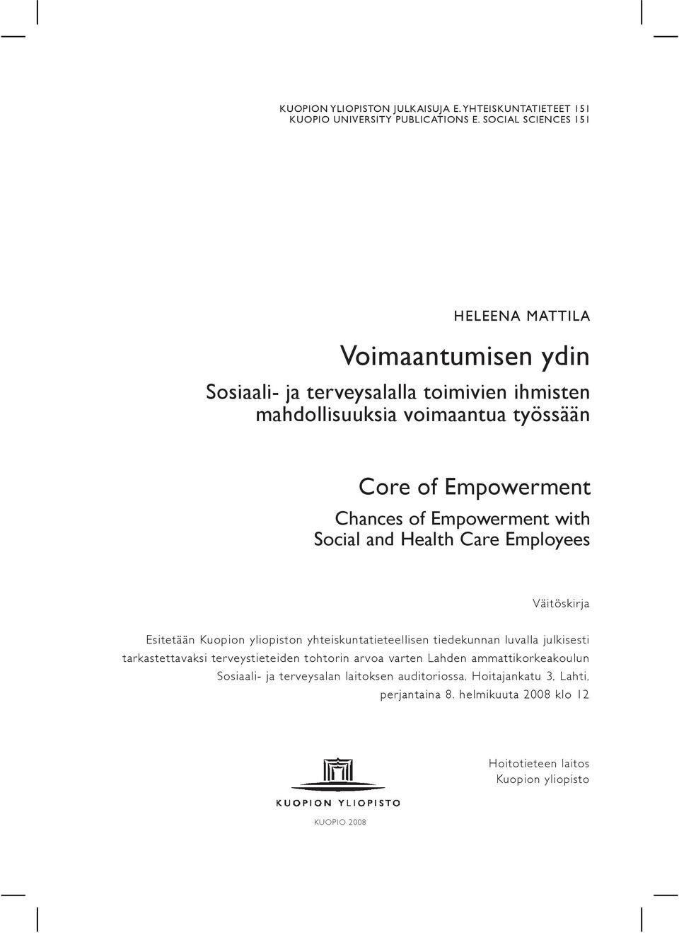 Chances of Empowerment with Social and Health Care Employees Väitöskirja Esitetään Kuopion yliopiston yhteiskuntatieteellisen tiedekunnan luvalla julkisesti