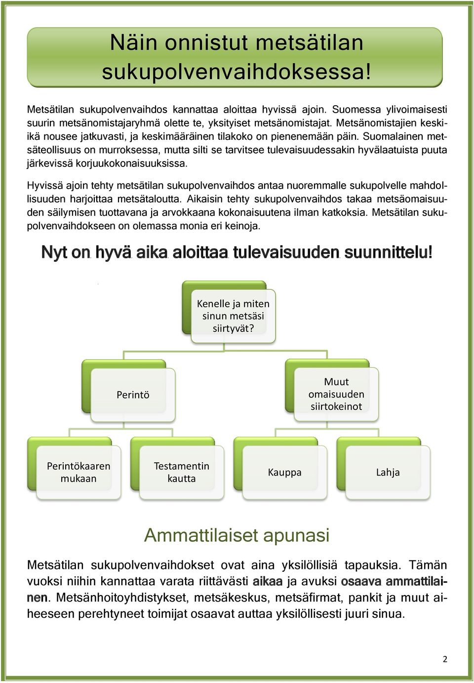 Suomalainen metsäteollisuus on murroksessa, mutta silti se tarvitsee tulevaisuudessakin hyvälaatuista puuta järkevissä korjuukokonaisuuksissa.