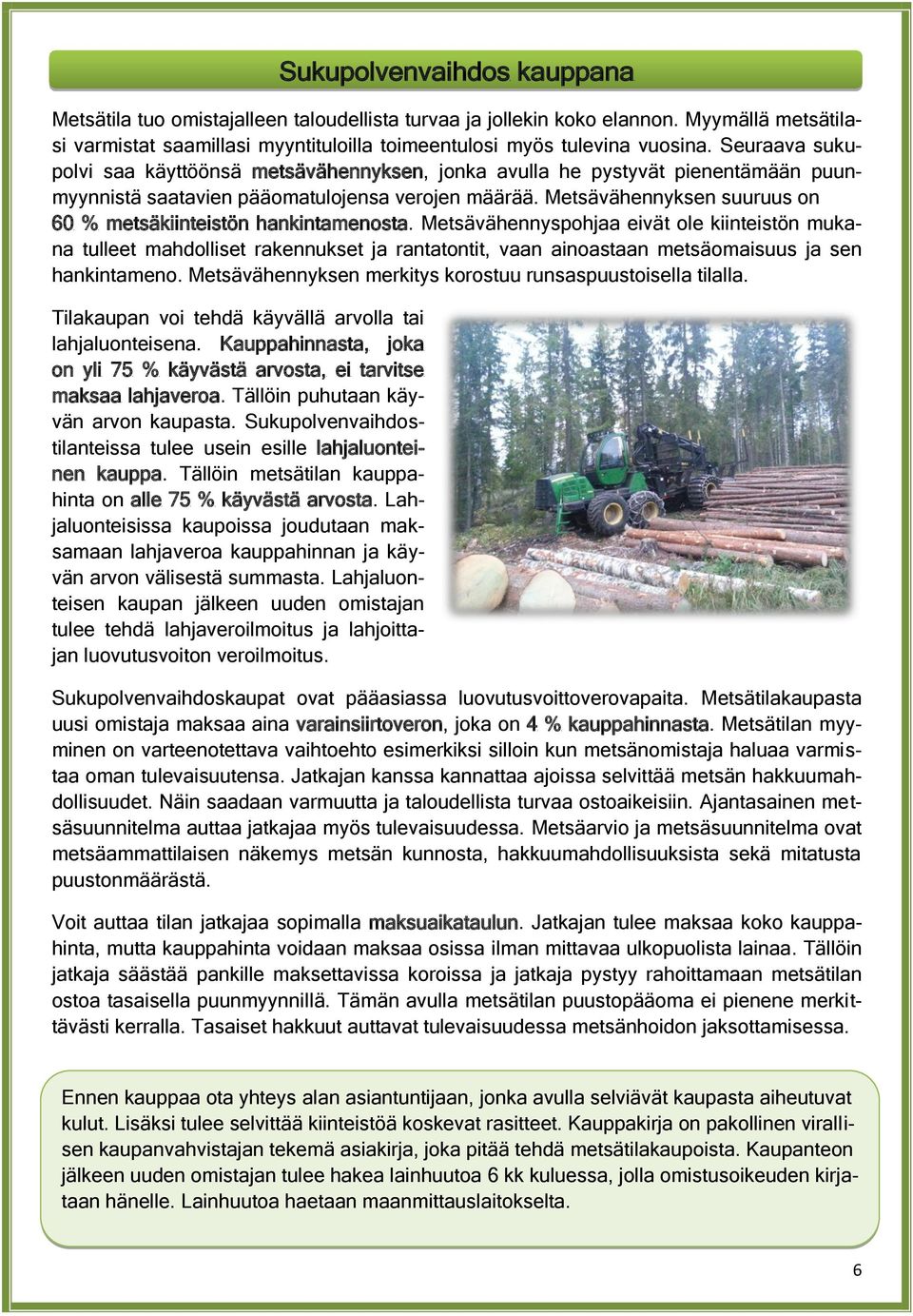 Metsävähennyksen suuruus on 60 % metsäkiinteistön hankintamenosta.