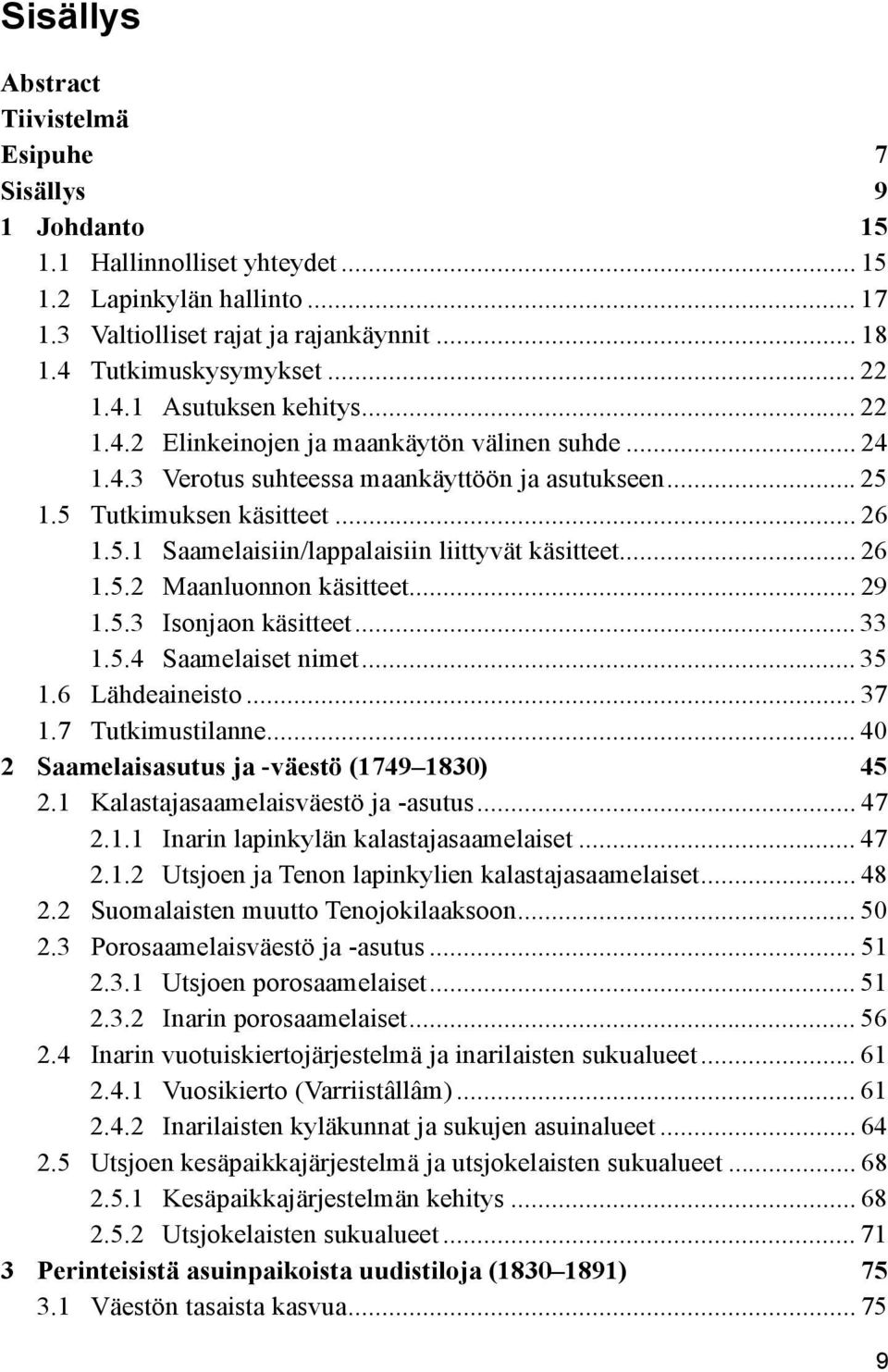 .. 26 1.5.2 Maanluonnon käsitteet... 29 1.5.3 Isonjaon käsitteet... 33 1.5.4 Saamelaiset nimet... 35 1.6 Lähdeaineisto... 37 1.7 Tutkimustilanne... 40 2 Saamelaisasutus ja -väestö (1749 1830) 45 2.