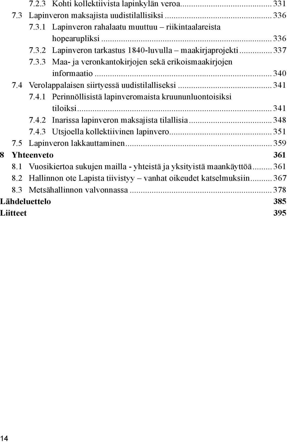 .. 341 7.4.2 Inarissa lapinveron maksajista tilallisia... 348 7.4.3 Utsjoella kollektiivinen lapinvero... 351 7.5 Lapinveron lakkauttaminen... 359 8 Yhteenveto 361 8.