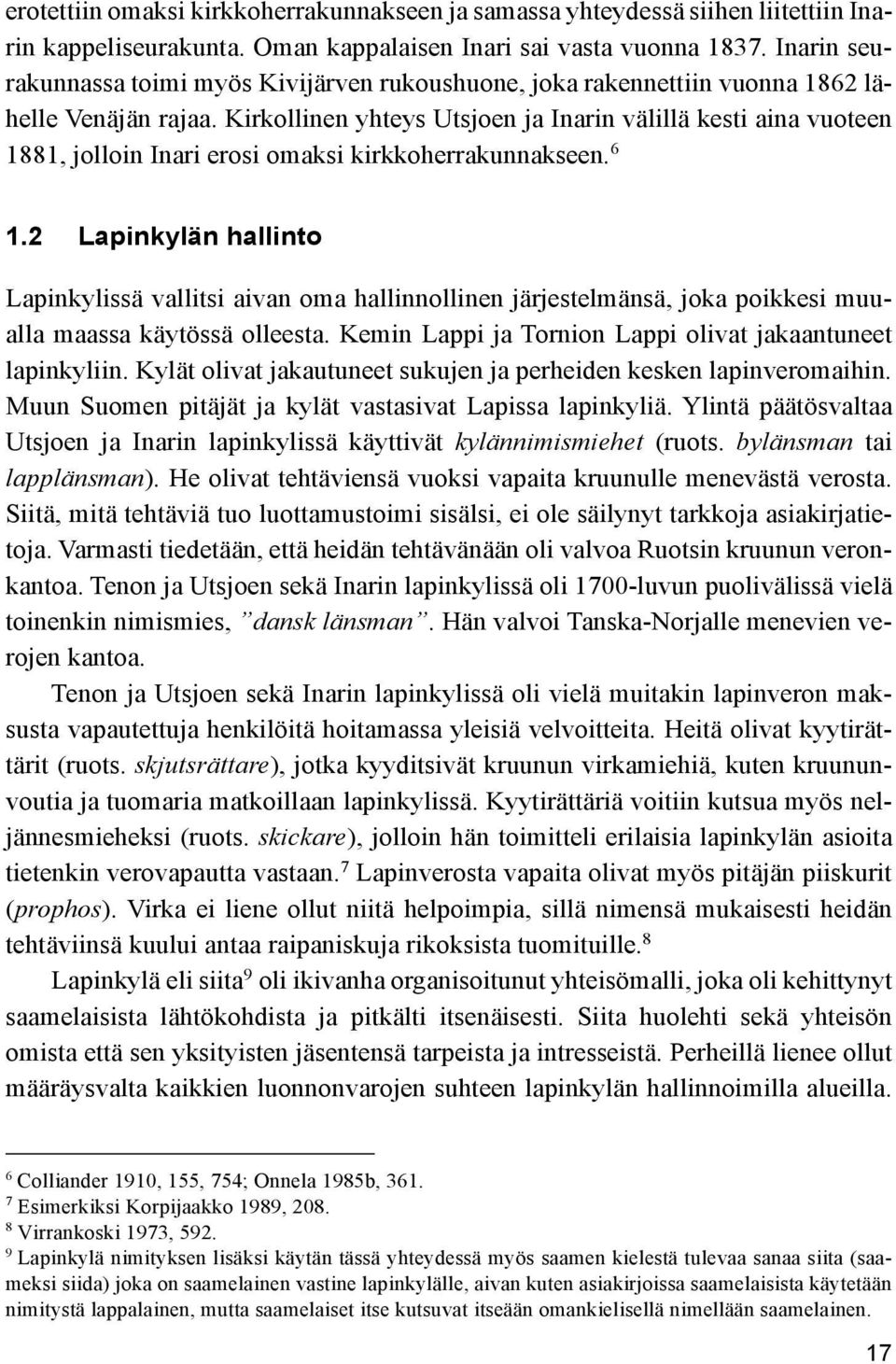 Kirkollinen yhteys Utsjoen ja Inarin välillä kesti aina vuoteen 1881, jolloin Inari erosi omaksi kirkkoherrakunnakseen. 6 1.