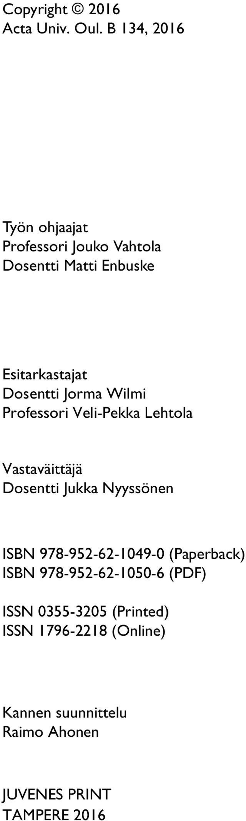 Dosentti Jorma Wilmi Professori Veli-Pekka Lehtola Vastaväittäjä Dosentti Jukka Nyyssönen ISBN