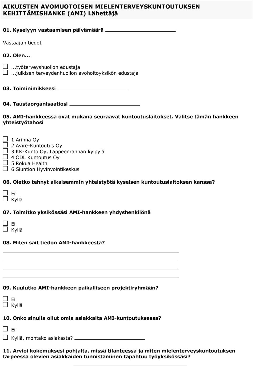 hankkeen tahosi 1 Arinna Oy 2 Avire-Kuntoutus Oy 3 KK-Kunto Oy, Lappeenrannan kylpylä 4 ODL Kuntoutus Oy 5 Rokua Health 6 Siuntion Hyvinvointikeskus 06.