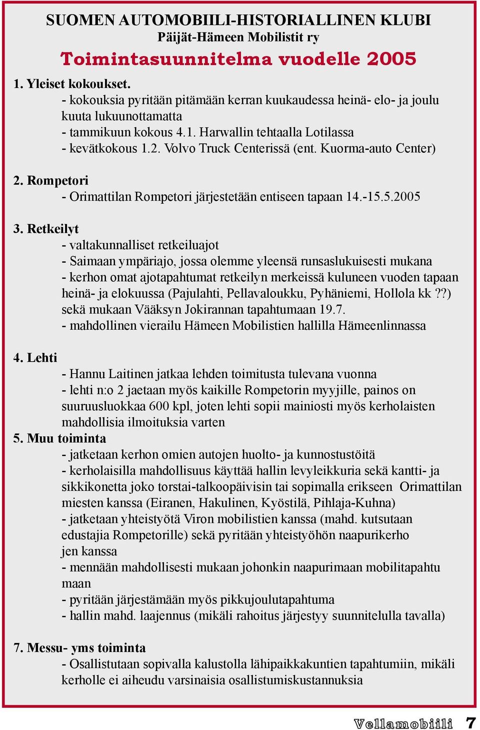 Kuorma-auto Center) 2. Rompetori - Orimattilan Rompetori järjestetään entiseen tapaan 14.-15.5.2005 3.