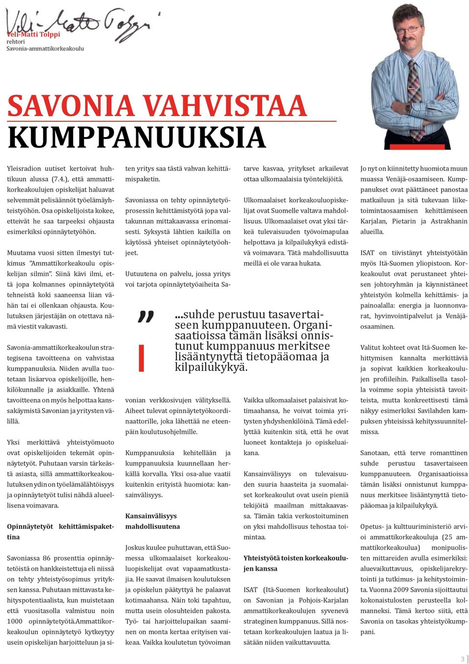 Muutama vuosi sitten ilmestyi tutkimus Ammattikorkeakoulu opiskelijan silmin. Siinä kävi ilmi, että jopa kolmannes opinnäytetyötä tehneistä koki saaneensa liian vähän tai ei ollenkaan ohjausta.