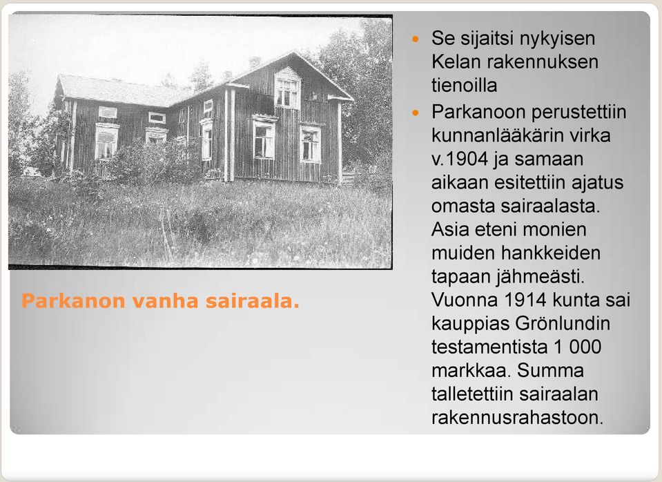 virka v.1904 ja samaan aikaan esitettiin ajatus omasta sairaalasta.