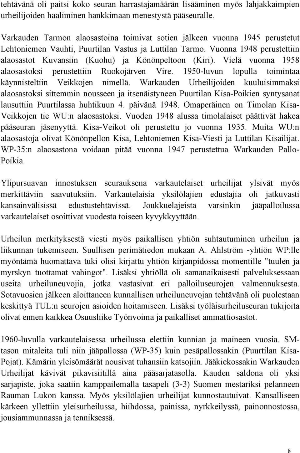 Vuonna 1948 perustettiin alaosastot Kuvansiin (Kuohu) ja Könönpeltoon (Kiri). Vielä vuonna 1958 alaosastoksi perustettiin Ruokojärven Vire.