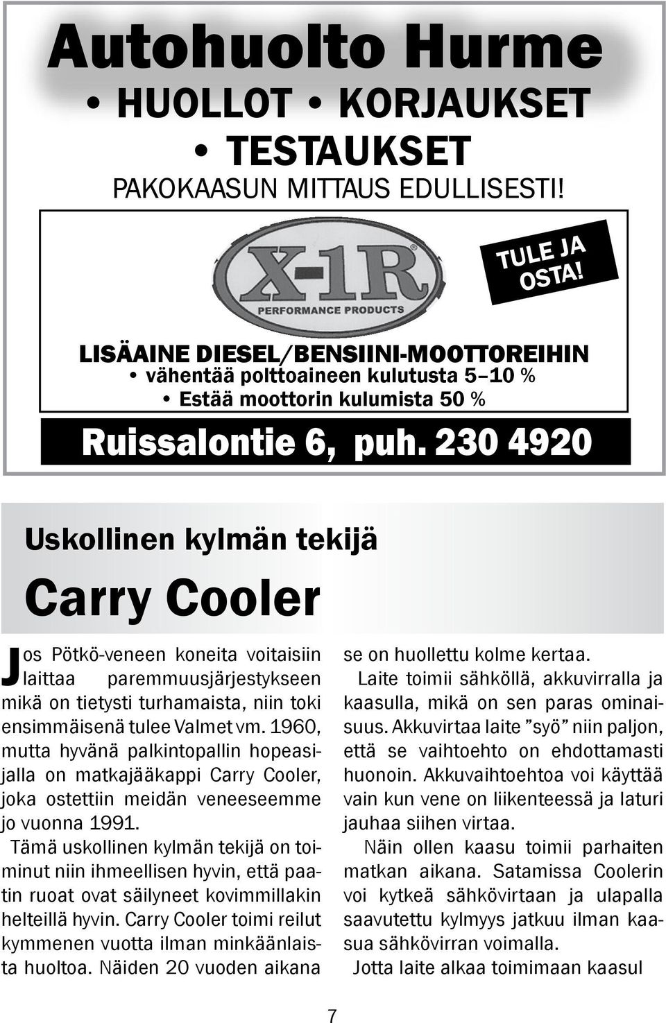 230 4920 Uskollinen kylmän tekijä Carry Cooler Jos Pötkö-veneen koneita voitaisiin laittaa paremmuusjärjestykseen mikä on tietysti turhamaista, niin toki ensimmäisenä tulee Valmet vm.